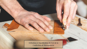 La Maroquinerie : Définition et Signification de l'Art de la Confection de Maroquinerie